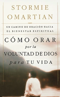 Cómo orar por la voluntad de Dios para tu vida: Un camino oración hacia el bienestar espiritual