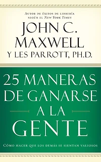 25 maneras de ganarse a la gente: Cómo hacer que los demás se sientan valiosos