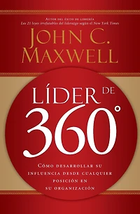 Líder de 360°: Cómo desarrollar su influencia desde cualquier posición en organización