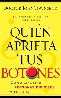 ¿Quién aprieta tus botones?: Cómo manejar la gente difícil en tu vida