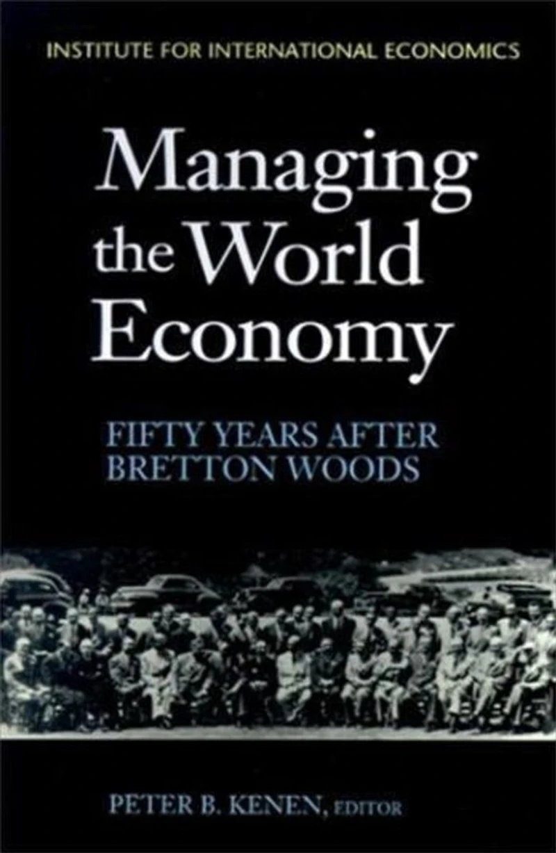 Managing the World Economy: Fifty Years After Bretton Woods