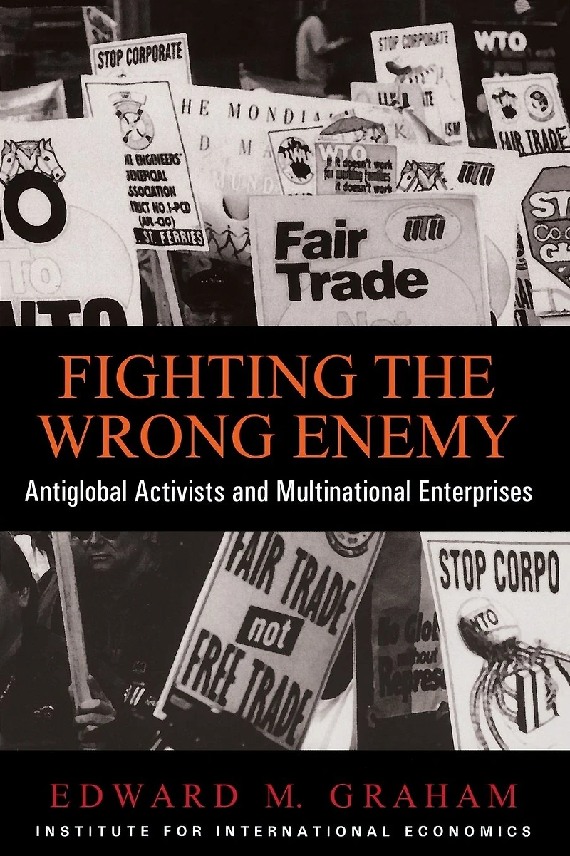 Fighting the Wrong Enemy: Antiglobal Activists and Multinational Enterprises