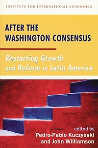 After the Washington Consensus: Restarting Growth and Reform Latin America