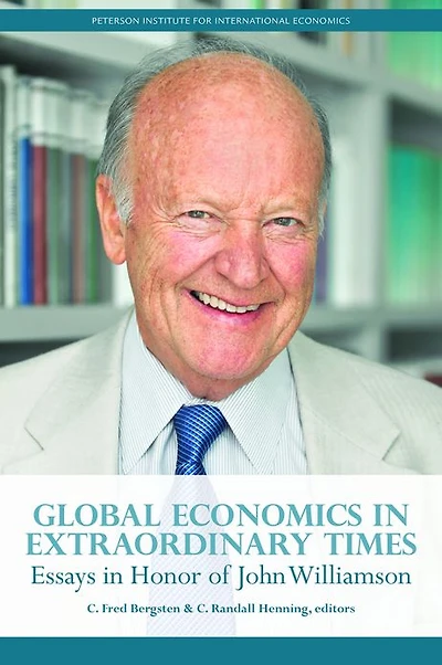 Global Economics Extraordinary Times: Essays Honor of John Williamson