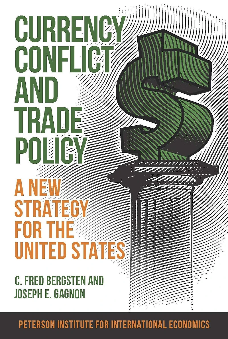 Currency Conflict and Trade Policy: A New Strategy for the United States