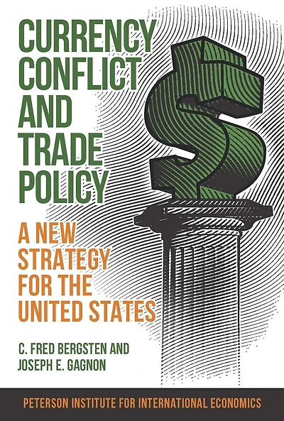 Currency Conflict and Trade Policy: A New Strategy for the United States