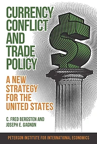 Currency Conflict and Trade Policy: A New Strategy for the United States