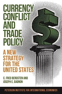 Currency Conflict and Trade Policy: A New Strategy for the United States