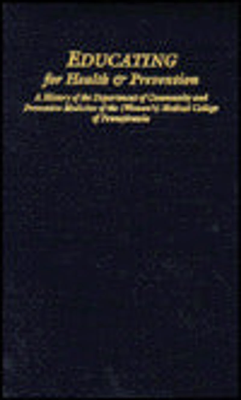 Educating for Health & Prevention: A History of the Department of Community and Preventive Medicine of the (Woman's) Medical College of Pennsylvania