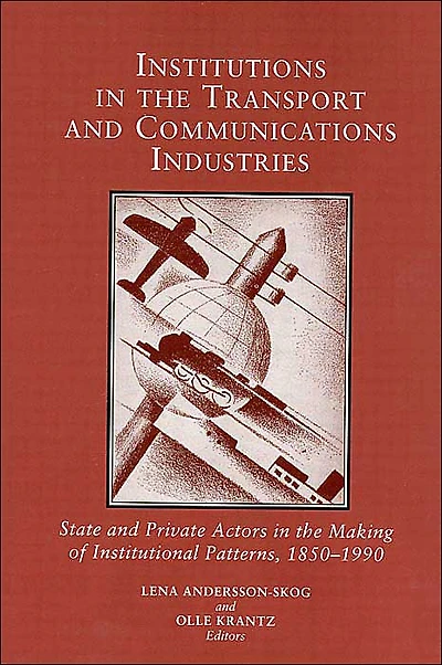 Institutions in the Transport and Communications Industries: State and Private Actors in the Making of Institutional Patterns, 1850-1990