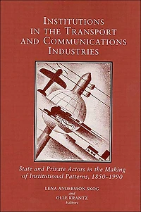 Institutions in the Transport and Communications Industries: State and Private Actors in the Making of Institutional Patterns, 1850-1990