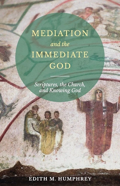 Mediation and the Immediate God: Scriptures, the Church, and Knowing God: Script