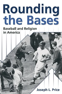 Rounding the Bases: Baseball And Religion in America