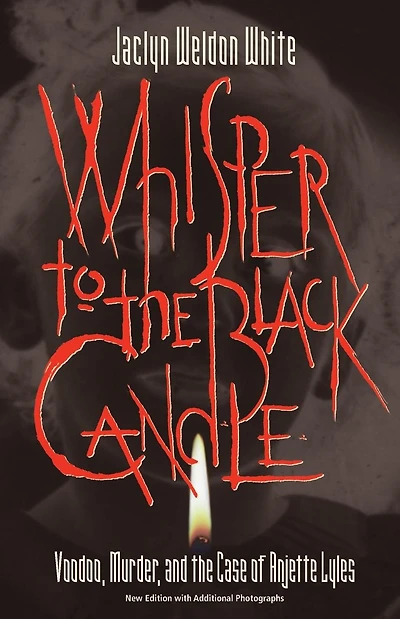 Whisper to the Black Candle: Voodoo, Murder, And the Case of Anjette Lyles