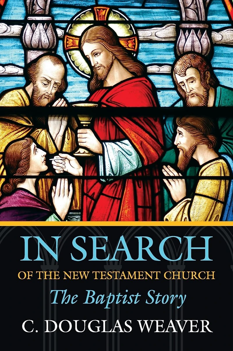 In Search of the New Testament Church: The Baptist Story