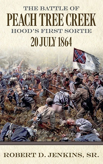 The Battle of Peach Tree Creek: Hood's First Sortie, 20 July 1864