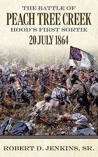 The Battle of Peach Tree Creek: Hood's First Sortie, 20 July 1864