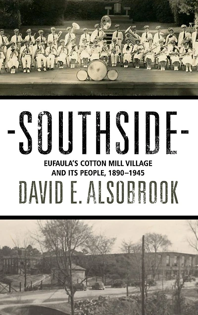 Southside: Eufaula's Cotton Mill Village and its People, 1890-1945