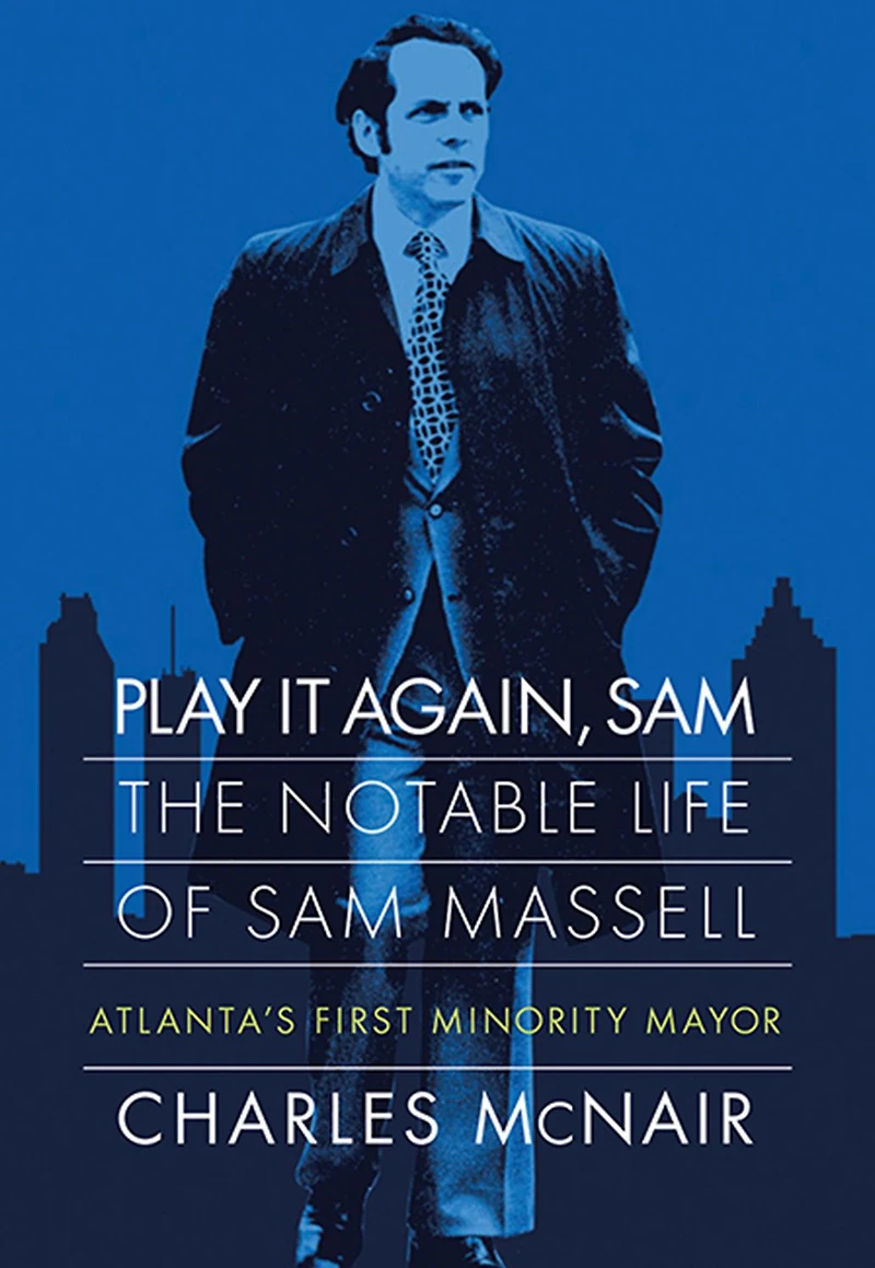Play It Again, Sam: The Notable Life of Sam Massell, Atlanta's First Minority Mayor