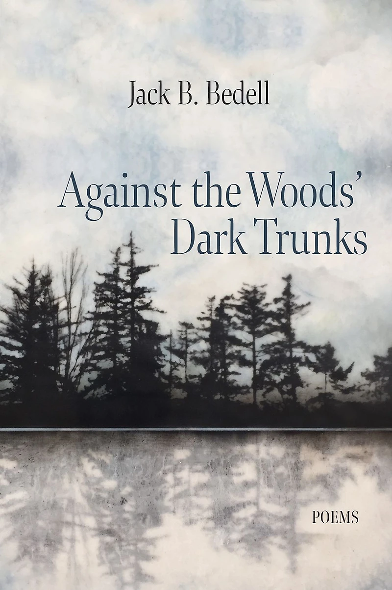 Against the Woods' Dark Trunks: Poems
