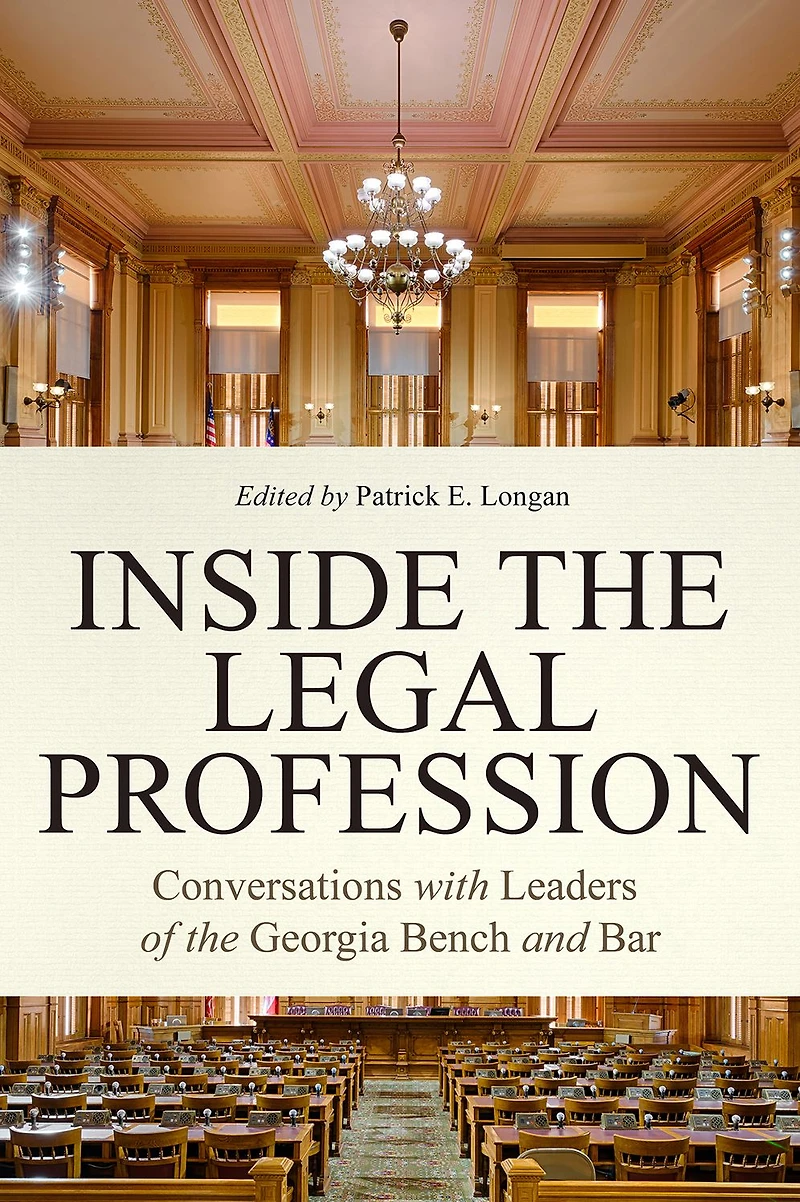 Inside the Legal Profession: Conversations with Leaders of Georgia Bench and Bar
