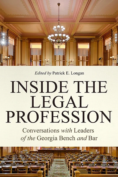 Inside the Legal Profession: Conversations with Leaders of Georgia Bench and Bar