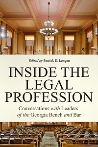 Inside the Legal Profession: Conversations with Leaders of Georgia Bench and Bar