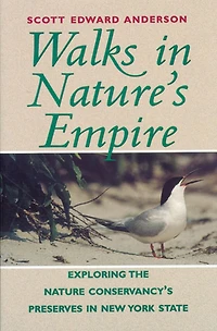 Walks in Nature's Empire: Exploring The Nature Conservancy's Preserves in New York State