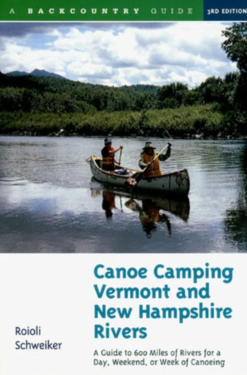 Canoe Camping Vermont and New Hampshire Rivers: A Guide to 600 Miles of Rivers for a Day, Weekend, or Week of Canoeing