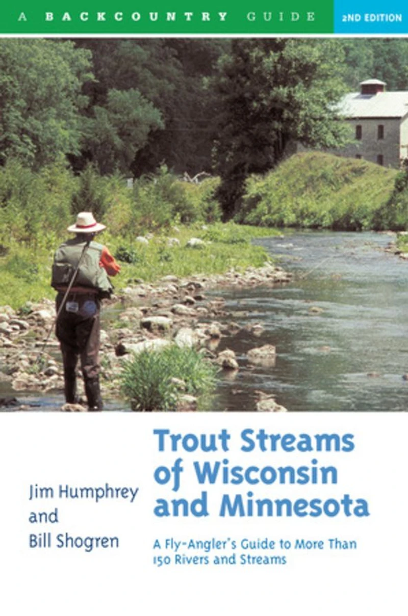 Trout Streams of Wisconsin and Minnesota: An Angler's Guide to More Than 120 Rivers