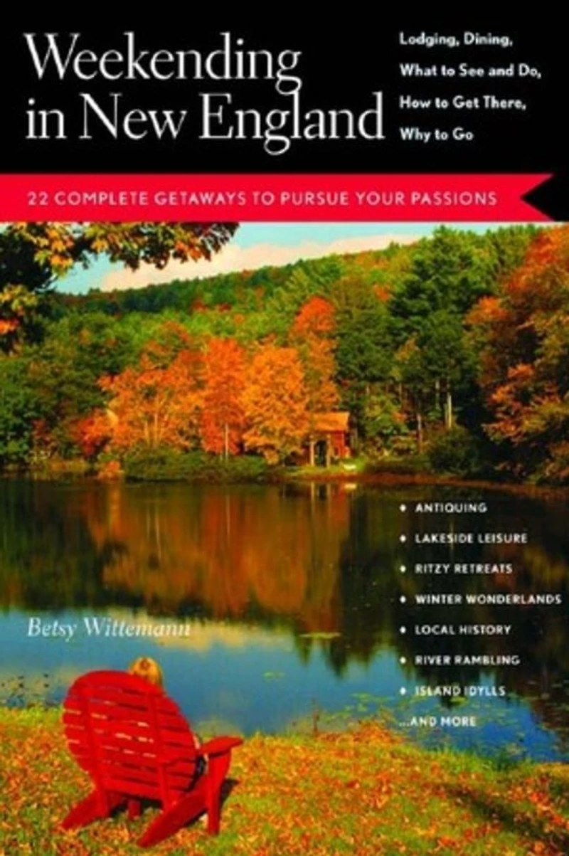 Weekending in New England: 22 Complete Getaways to Pursue Your Passions