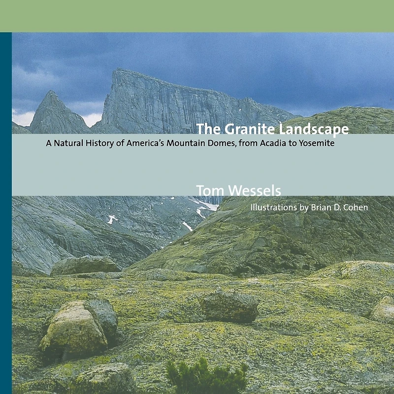 The Granite Landscape: A Natural History of America's Mountain Domes, from Acadia to Yosemite