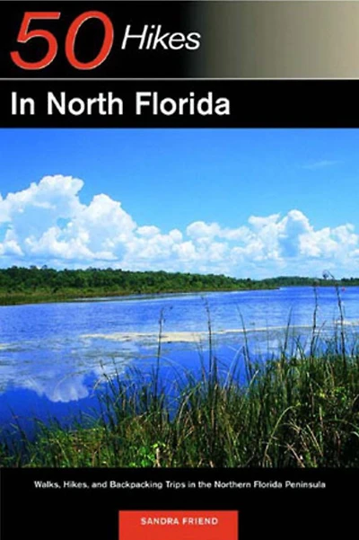 Explorer's Guide 50 Hikes in North Florida: Walks, Hikes, and Backpacking Trips in the Northern Florida Peninsula