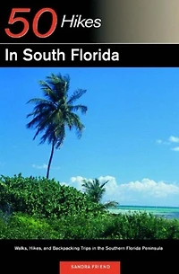 Explorer's Guide 50 Hikes in South Florida: Walks, Hikes, and Backpacking Trips in the Southern Florida Peninsula