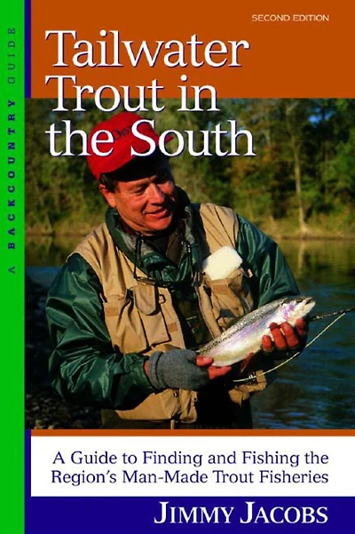 Tailwater Trout in the South: A Guide to Finding and Fishing the Region's Man-Made Trout Fisheries