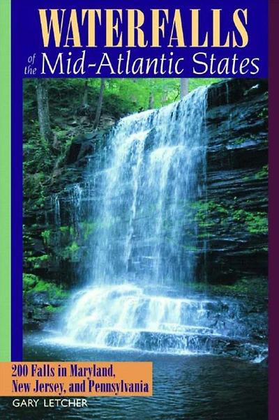 Waterfalls of the Mid-Atlantic States: 200 Falls in Maryland, New Jersey, and Pennysylvania
