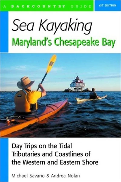 Sea Kayaking Maryland's Chesapeake Bay: Day Trips on the Tidal Tributarie and Coastlines of the Western and Eastern Shore