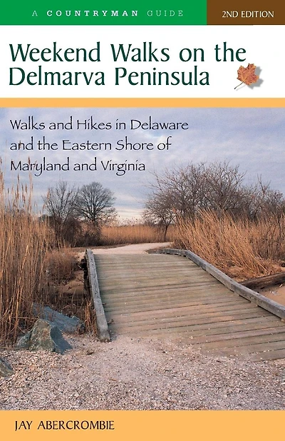 Weekend Walks on the Delmarva Peninsula: Walks and Hikes in Deleware and the Eastern Shore of Maryland and Virginia