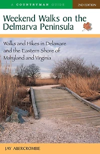Weekend Walks on the Delmarva Peninsula: Walks and Hikes in Deleware and the Eastern Shore of Maryland and Virginia