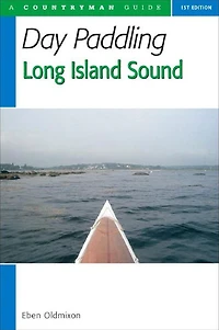Day Paddling Long Island Sound: A Complete Guide for Canoeists and Kayakers