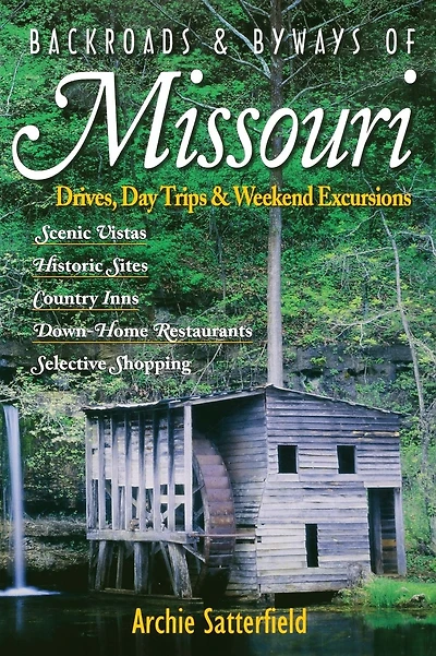 Backroads & Byways of Missouri: Drives, Day Trips & Weekend Excursions