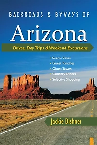 Backroads & Byways of Arizona: Drives, Day Trips Weekend Excursions