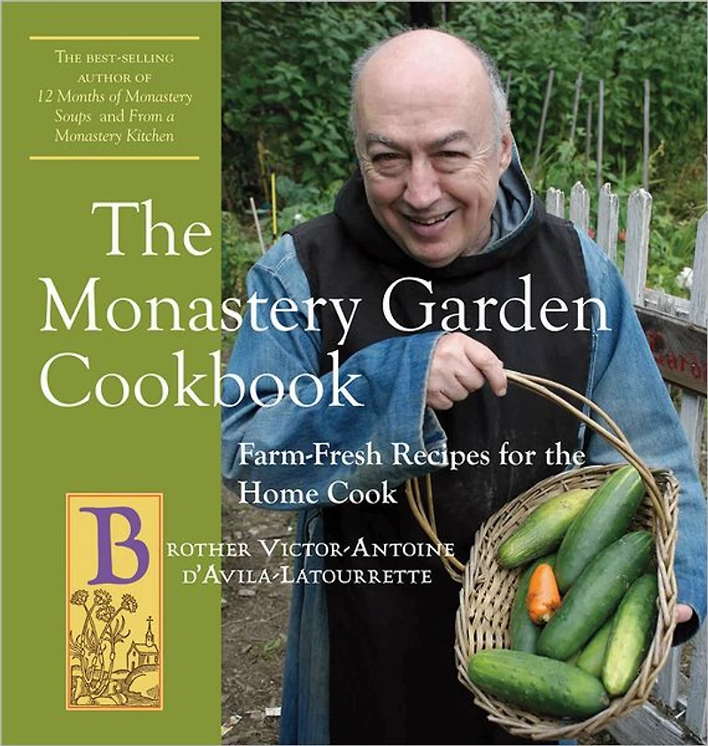 the Monastery Garden Cookbook: Farm-Fresh Recipes for Home Cook