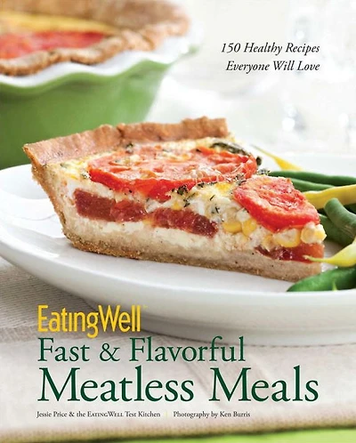 EatingWell Fast & Flavorful Meatless Meals: 150 Healthy Recipes Everyone Will Love