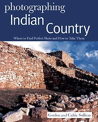 Photographing Indian Country: Where to Find Perfect Shots and How Take Them