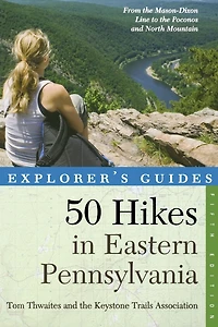 Explorer's Guide 50 Hikes Eastern Pennsylvania: From the Mason-Dixon Line to Poconos and North Mountain