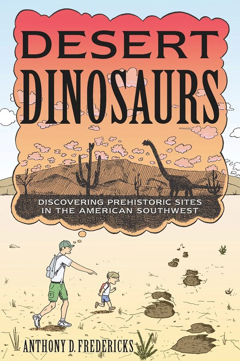 Desert Dinosaurs: Discovering Prehistoric Sites the American Southwest