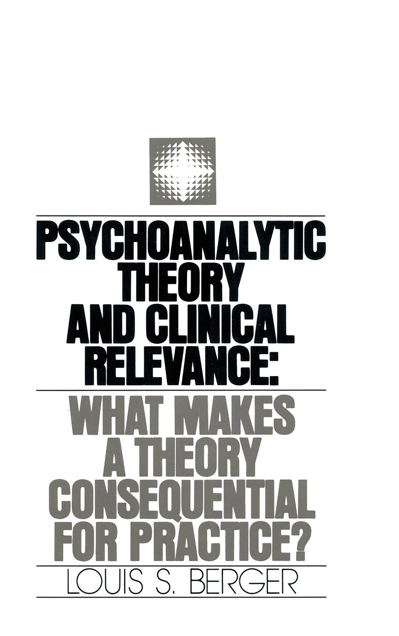 Psychoanalytic Theory and Clinical Relevance: What Makes a Consequential for Practice?