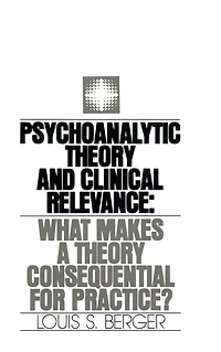 Psychoanalytic Theory and Clinical Relevance: What Makes a Consequential for Practice?