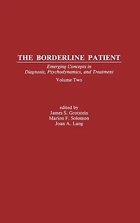 The Borderline Patient: Emerging Concepts Diagnosis, Psychodynamics, and Treatment